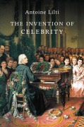 Cover-Bild zum Titel 'The Invention of Celebrity' von 'Antoine Lilti'