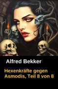 Cover-Bild zum Titel 'Hexenkräfte gegen Asmodis, Teil 8 von 8' von 'Alfred Bekker'