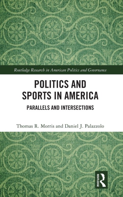 Politics and Sports in America - Thomas R. Morris, Daniel J. Palazzolo