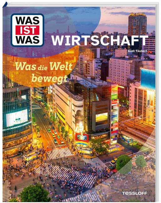 WAS IST WAS Wirtschaft. Was die Welt bewegt - Axel Täubert