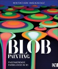 Cover-Bild zum Titel 'Blob Painting' von 'Moni Pfaff-Kern, Mareike Reichelt'