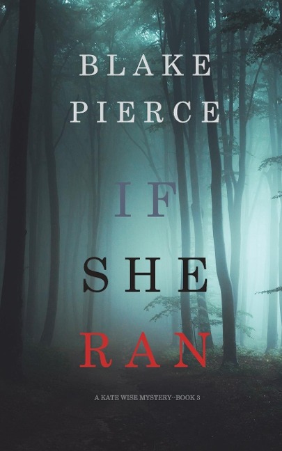 If She Ran (A Kate Wise Mystery-Book 3) - Blake Pierce