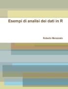 Cover-Bild zum Titel 'Esempi di analisi dei dati in R' von 'Roberto Marazzato'