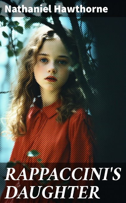 RAPPACCINI'S DAUGHTER - Nathaniel Hawthorne