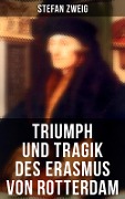 Triumph und Tragik des Erasmus von Rotterdam - Stefan Zweig