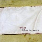 Blues For Losers - Whip