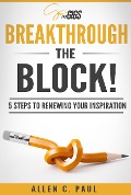 Cover-Bild zum Titel 'Breakthrough the Block!: 5 Steps to Renewing Your Inspiration' von 'Allen C. Paul'