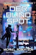 Cover-Bild zum Titel 'Der Blind Spot: Neonhorizont Buch Eins - Ein Cyberpunk Thriller' von 'Michael Robertson'