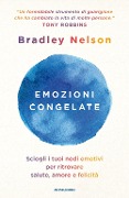 Cover-Bild zum Titel 'Emozioni congelate. Sciogli i tuoi nodi emotivi per ritrovare salute, amore e felicità' von 'Bradley Nelson'