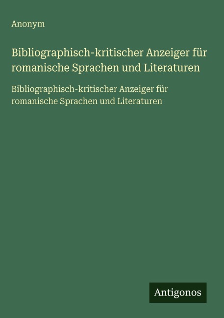 Bibliographisch-kritischer Anzeiger für romanische Sprachen und Literaturen - Anonym