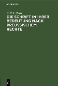 Die Schrift in ihrer Bedeutung nach preußischem Rechte - C. G. L. Meyer