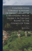 Cover-Bild zum Titel 'Contributions Towards A History Of Driffield And The Surrounding Wolds District, In The East Riding Of The County Of York' von 'Frederick Ross'