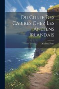 Cover-Bild zum Titel 'Du Culte Des Cabires Chez Les Anciens Irlandais' von 'Adolphe Pictet'