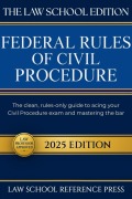 Cover-Bild zum Titel 'The Law School Edition: Federal Rules of Civil Procedure 2025: The Clean, Rules-Only Guide to Acing Your Civil Procedure Exam and Mastering the Bar' von 'Law School Reference Press'