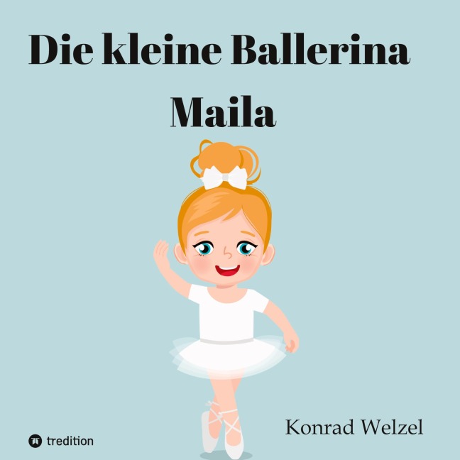 Die kleine Ballerina Maila - Konrad Welzel