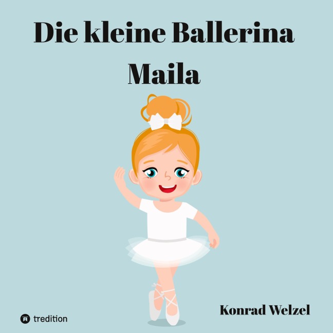 Die kleine Ballerina Maila - Konrad Welzel