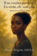 Cover-Bild zum Titel 'Il ne voulait pas de moi. En vérité, elle non plus' von 'Marie Brigitte ABOLA'