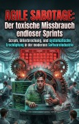 Cover-Bild zum Titel 'Agile Sabotage: Der toxische Missbrauch endloser Sprints' von 'Eric Grunewald'