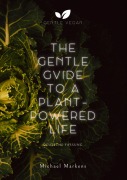 Cover-Bild zum Titel 'The Gentle Guide to a Plant-Powered Life' von 'Michael Markens'