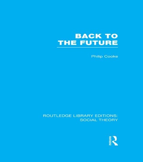 Back to the Future (RLE Social Theory) - Philip Cooke