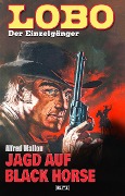 Cover-Bild zum Titel 'Lobo - Der Einzelgänger 08: Jagd auf Black Horse' von 'Alfred Wallon'