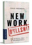 Cover-Bild zum Titel 'New Work Bullshit: Was wirklich zählt in der Arbeitswelt' von 'Carlos Frischmuth'