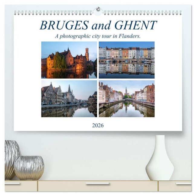 Bruges and Ghent, a photographic city tour in Flanders. (High Quality Premium Wall Calendar 2026 DIN A2 landscape),CALVENDO 12 Month Wall Calendar - Joana Kruse