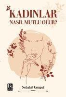 Kadinlar Nasil Mutlu Olur - Nebahat Cempel