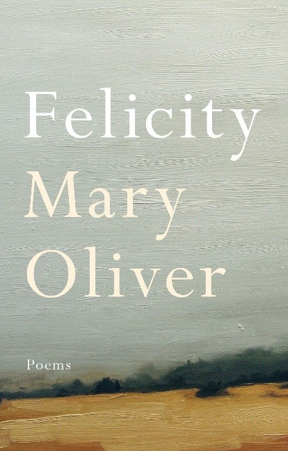 Felicity - Mary Oliver