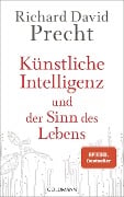 Cover-Bild zum Titel 'Künstliche Intelligenz und der Sinn des Lebens' von 'Richard David Precht'