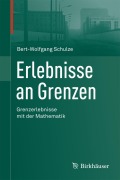 Cover-Bild zum Titel 'Erlebnisse an Grenzen - Grenzerlebnisse mit der Mathematik' von 'Bert-Wolfgang Schulze'