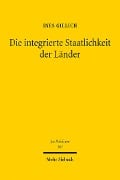 Cover-Bild zum Titel 'Die integrierte Staatlichkeit der Länder' von 'Ines Gillich'