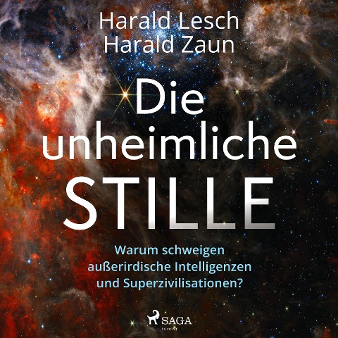 Die unheimliche Stille: Warum schweigen außerirdische Intelligenzen und Superzivilisationen? - Harald Lesch, Harald Zaun