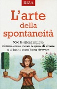 Cover-Bild zum Titel 'L' arte della spontaneità. Solo le azioni istintive ci conducono verso la gioia di vivere e ci fanno stare bene davvero' von ''