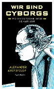 Cover-Bild zum Titel 'Wir sind Cyborgs' von 'Alexander Krützfeldt'
