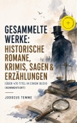 Cover-Bild zum Titel 'Gesammelte Werke: Historische Romane, Krimis, Sagen & Erzählungen (Über 470 Titel in einem Buch) (Kommentiert)' von 'Jodocus Temme'