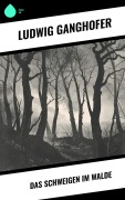 Cover-Bild zum Titel 'Das Schweigen im Walde' von 'Ludwig Ganghofer'