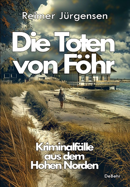 Die Toten von Föhr - Kriminalfälle aus dem Hohen Norden - Reimer Jürgensen