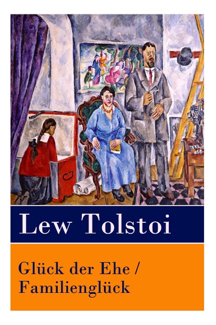 Glück der Ehe / Familienglück - Lew Tolstoi, Claire Von Glumer