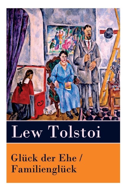 Glück der Ehe / Familienglück - Lew Tolstoi, Claire Von Glümer