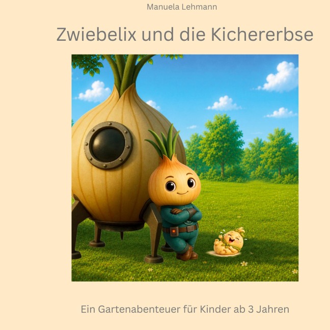 Zwiebelix und die Kichererbse - Manuela Lehmann