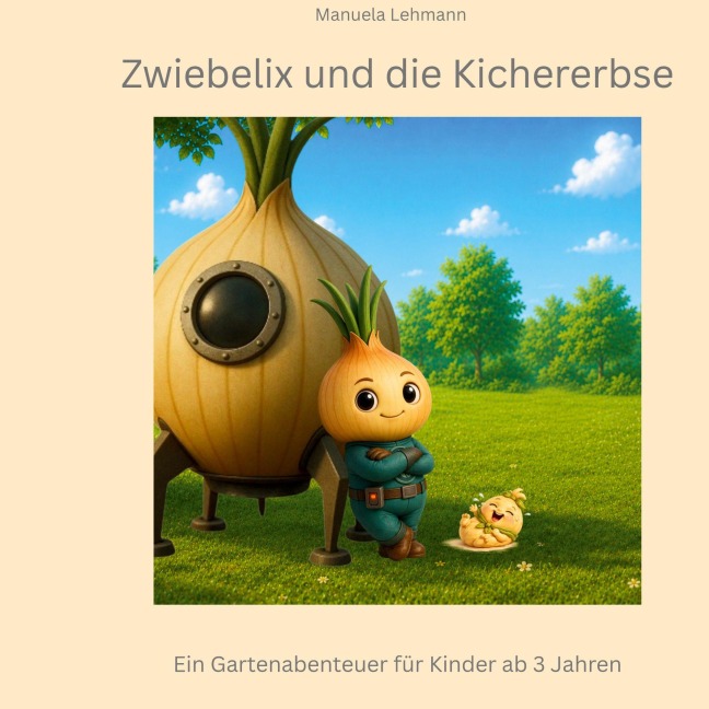 Zwiebelix und die Kichererbse - Manuela Lehmann