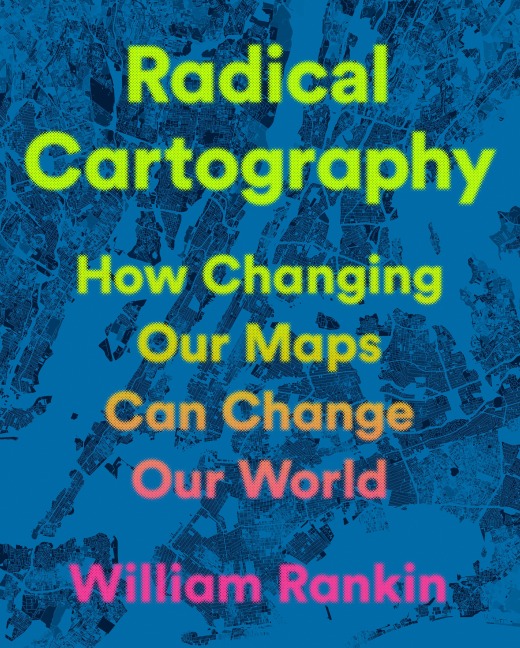 Radical Cartography - William Rankin