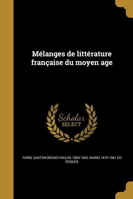 Mélanges de littérature française du moyen age - Mario Ed Roques