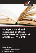 Cover-Bild zum Titel 'Indagare su alcuni indicatori di stress ossidativo nei pazienti affetti da HT e CVD' von 'Alaa Alqaisi, Yasmeen Muhiialdeen, Perry Habeeb'