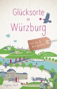 Cover-Bild zum Titel 'Glücksorte in Würzburg' von 'Dagmar Wolf'
