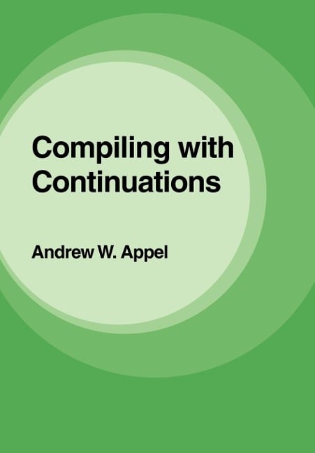 Compiling with Continuations - Andrew W. Appel