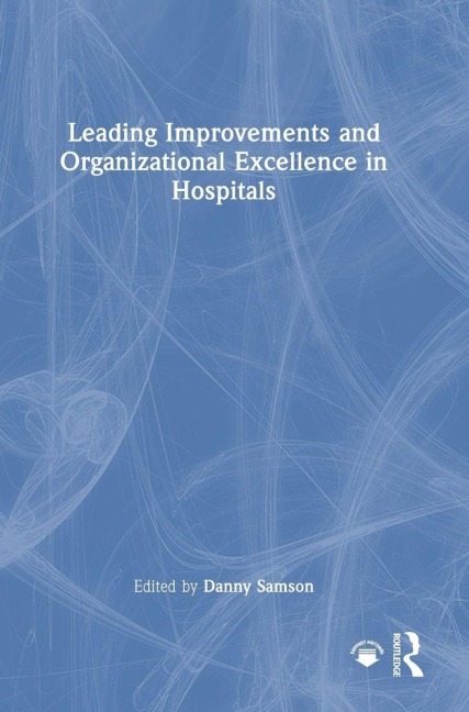 Leading Improvements and Organizational Excellence in Hospitals - 