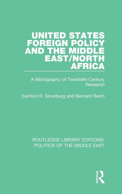United States Foreign Policy and the Middle East/North Africa - Sanford R. Silverburg, Bernard Reich