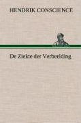 Cover-Bild zum Titel 'De Ziekte der Verbeelding' von 'Hendrik Conscience'